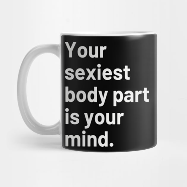 Your sexiest body part is your mind. by cloudviewv2